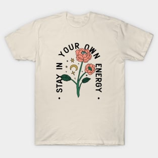 Stay in your own energy T-Shirt